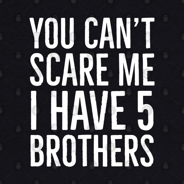You Can't Scare Me I Have 5 Brothers by Suzhi Q